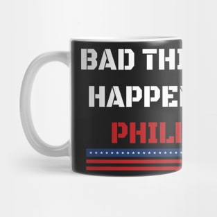 Bad Things Happen In Philly Mug